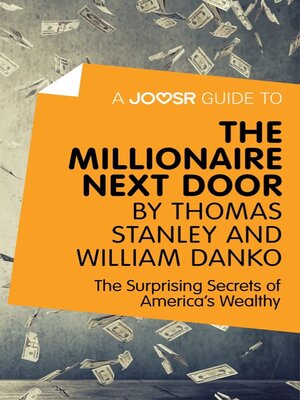 cover image of A Joosr Guide to... the Millionaire Next Door by Thomas Stanley and William Danko: the Surprising Secrets of America's Wealthy